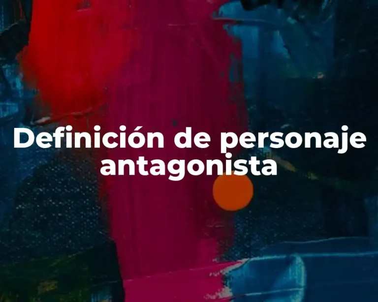 Definición de personaje antagonista