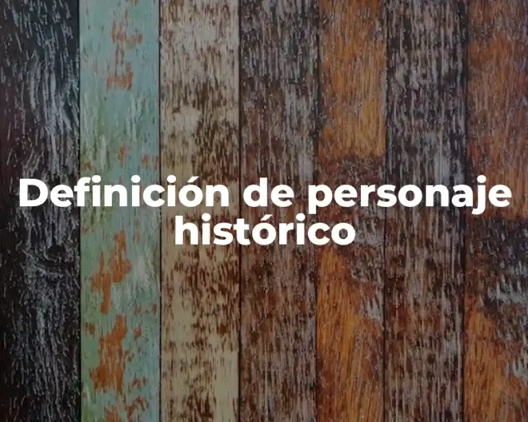 Definición de personaje histórico