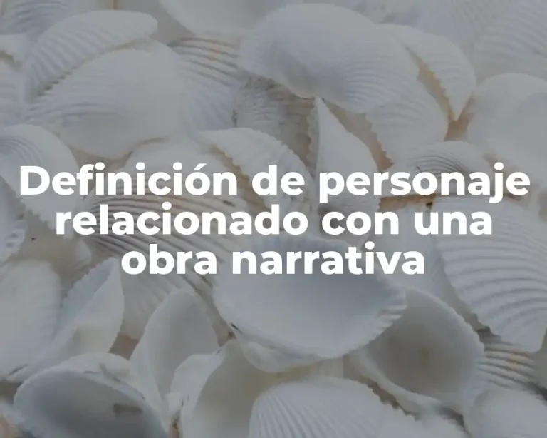 Definición de personaje relacionado con una obra narrativa