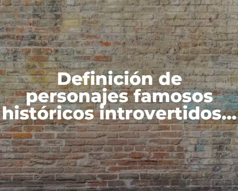 Definición de personajes famosos históricos introvertidos y extrovertidos