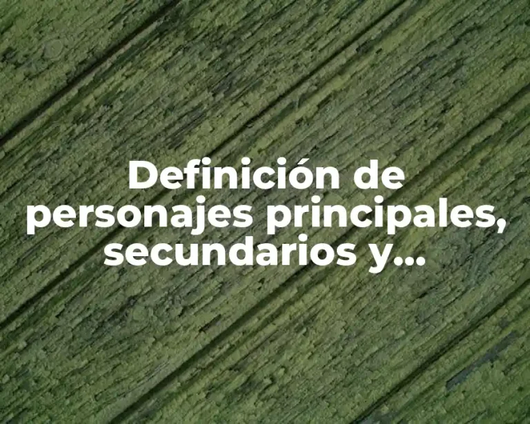 Definición de personajes principales, secundarios y circunstanciales