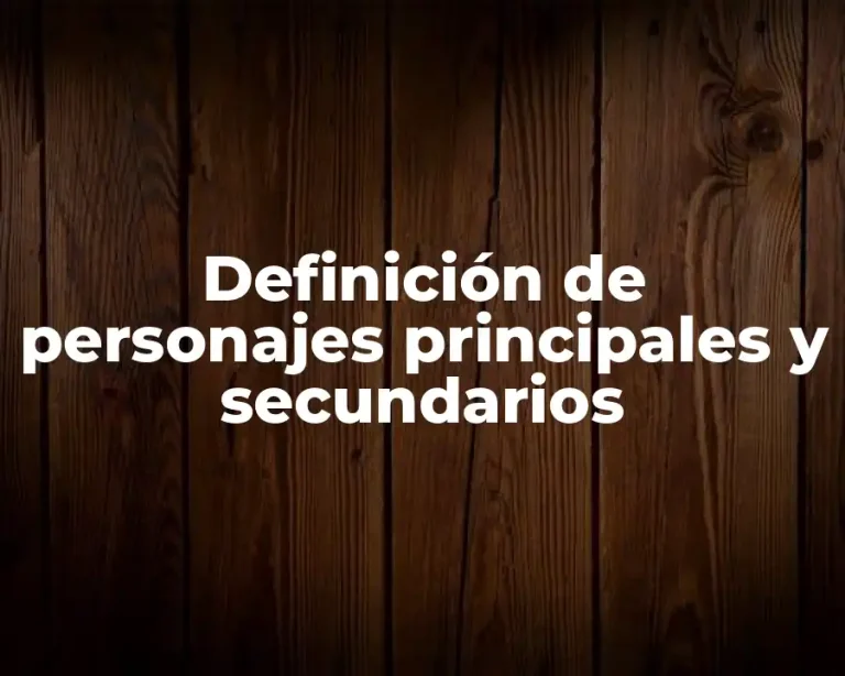 Definición de personajes principales y secundarios