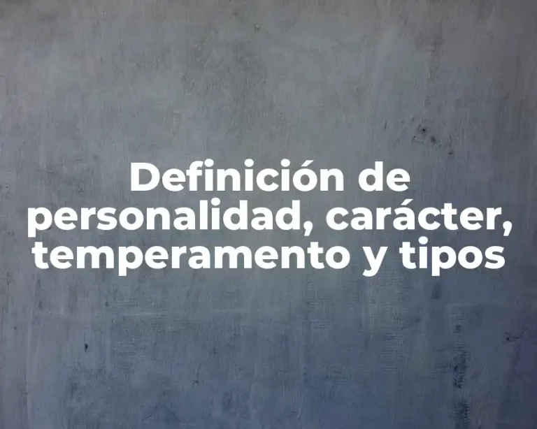 Definición de personalidad, carácter, temperamento y tipos