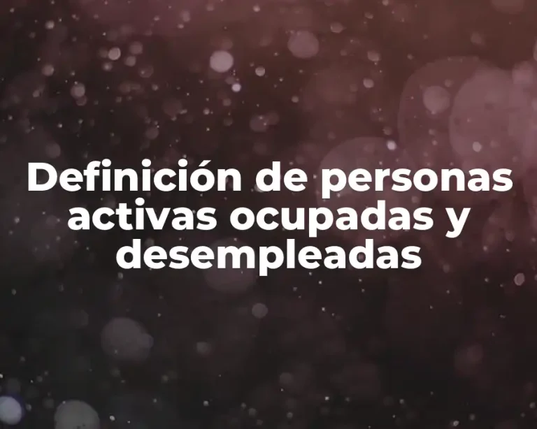 Definición de personas activas ocupadas y desempleadas