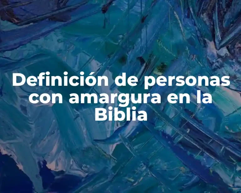Definición de personas con amargura en la Biblia