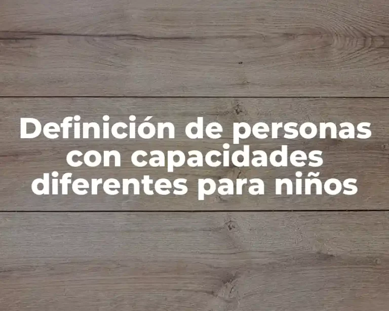 Definición de personas con capacidades diferentes para niños