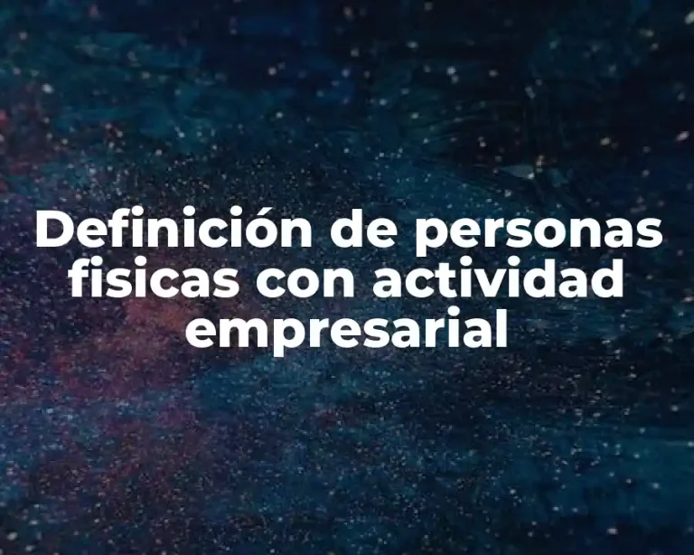 Definición de personas fisicas con actividad empresarial