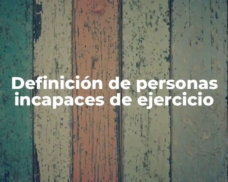 Definición de personas incapaces de ejercicio