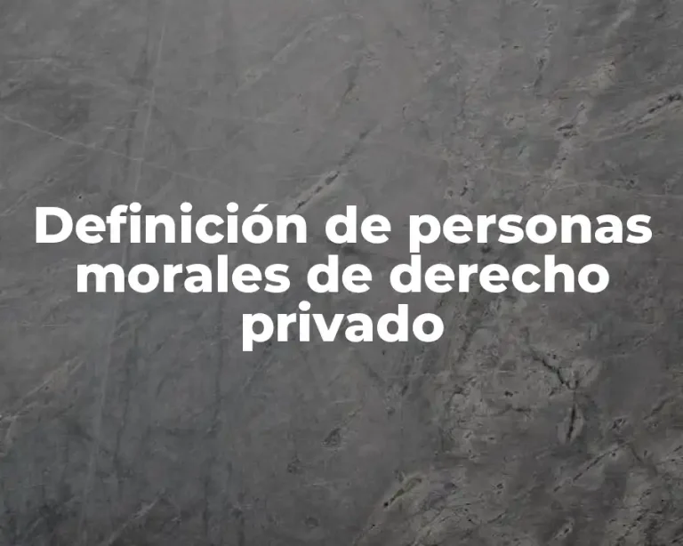 Definición de personas morales de derecho privado