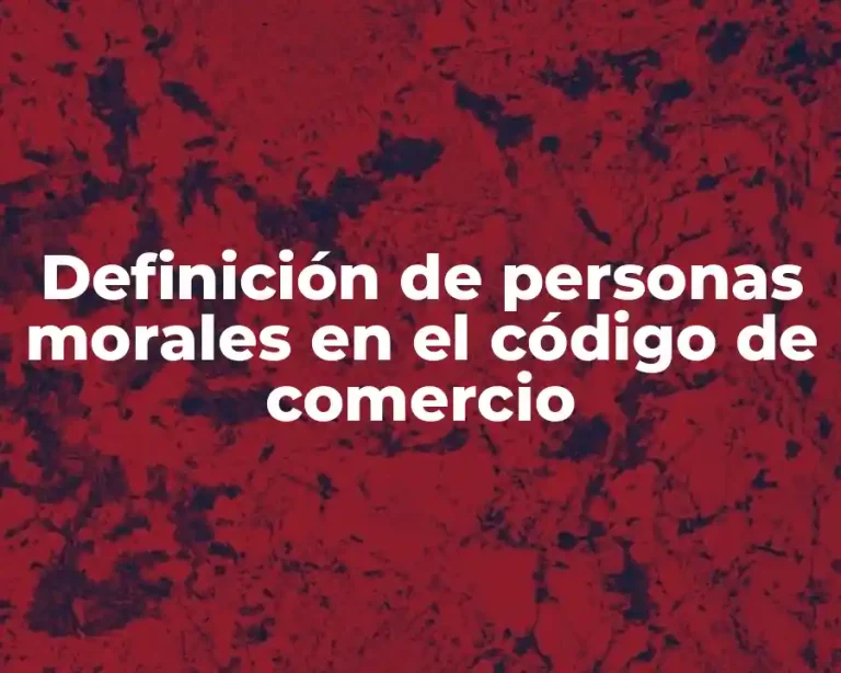 Definición de personas morales en el código de comercio