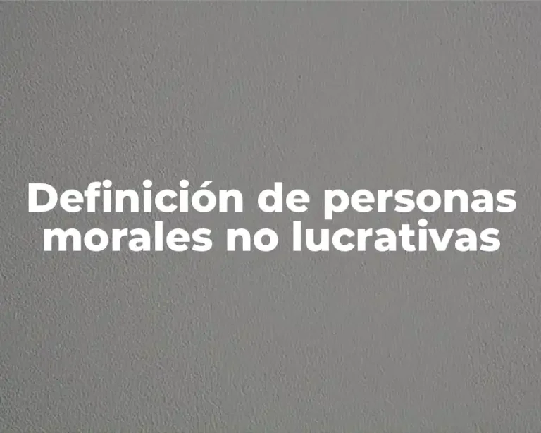Definición de personas morales no lucrativas