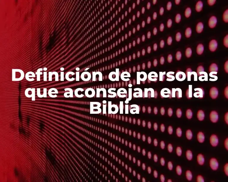 Definición de personas que aconsejan en la Biblia