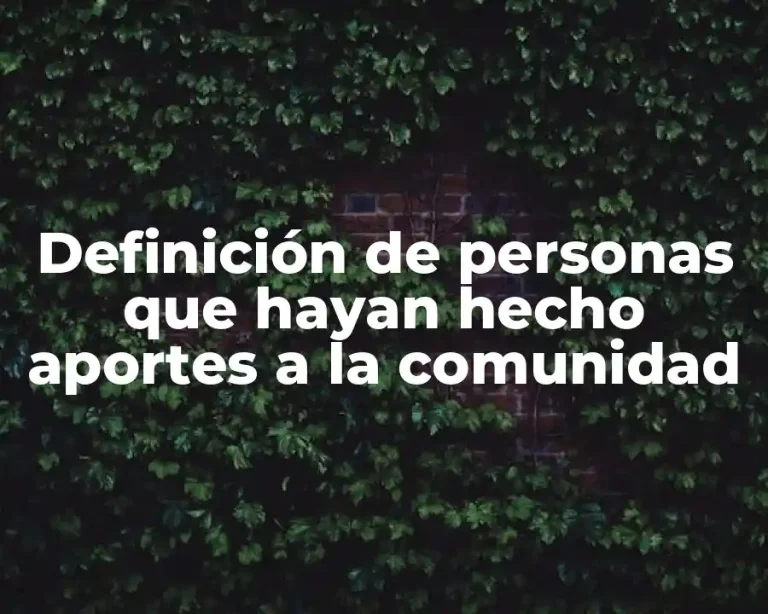 Definición de personas que hayan hecho aportes a la comunidad