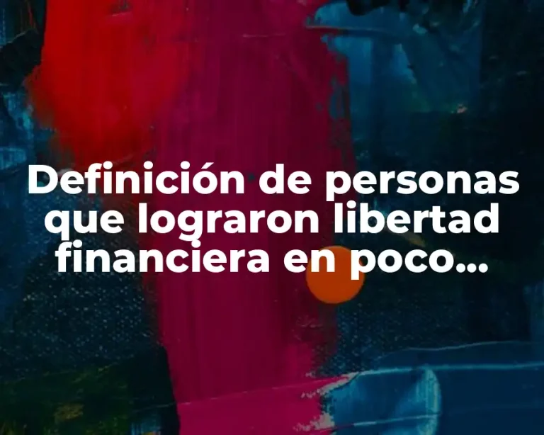 Definición de personas que lograron libertad financiera en poco tiempo