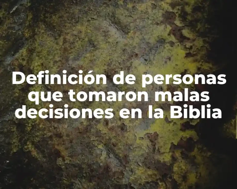 Definición de personas que tomaron malas decisiones en la Biblia
