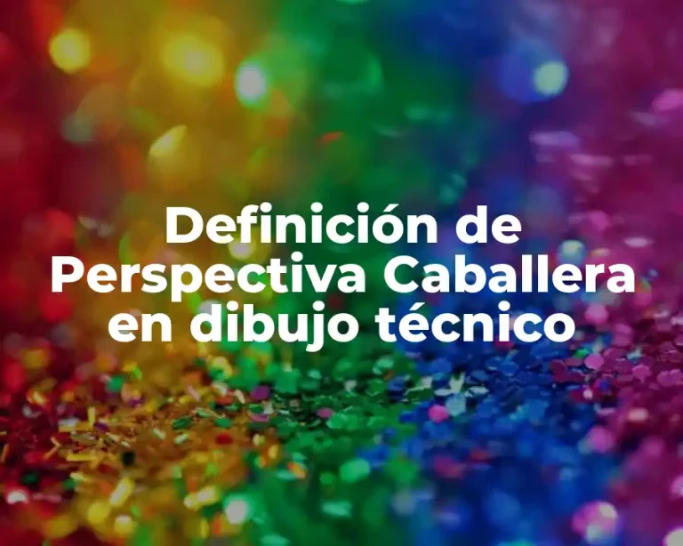 Definición de Perspectiva Caballera en dibujo técnico