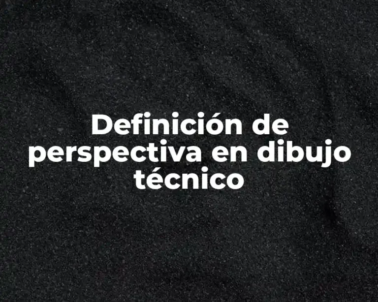 Definición de perspectiva en dibujo técnico