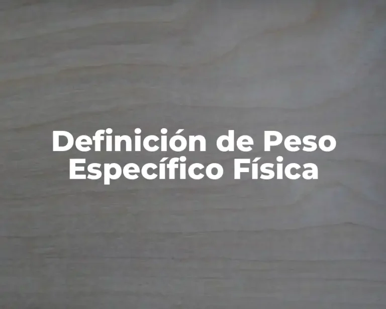 Definición de Peso Específico Física