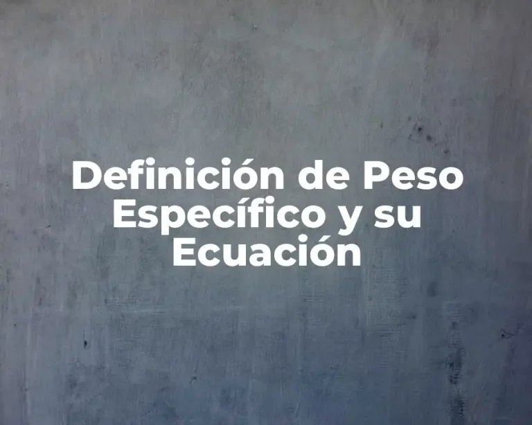 Definición de Peso Específico y su Ecuación