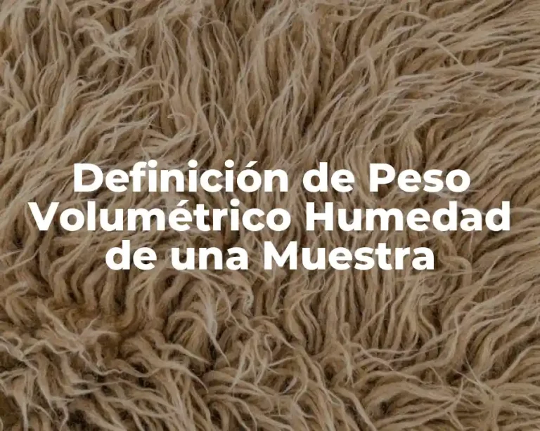 Definición de Peso Volumétrico Humedad de una Muestra
