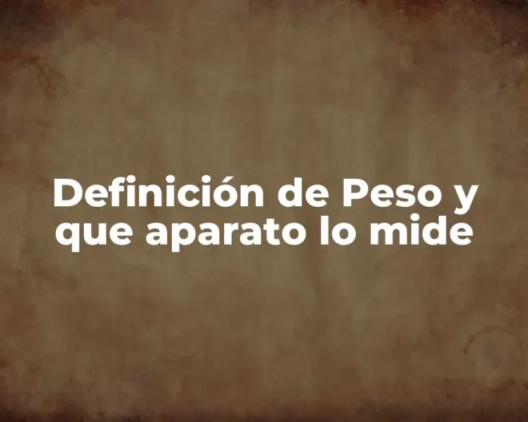 Definición de Peso y que aparato lo mide