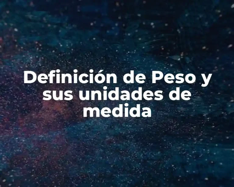 Definición de Peso y sus unidades de medida