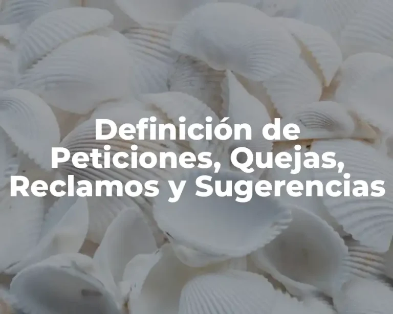 Definición de Peticiones, Quejas, Reclamos y Sugerencias