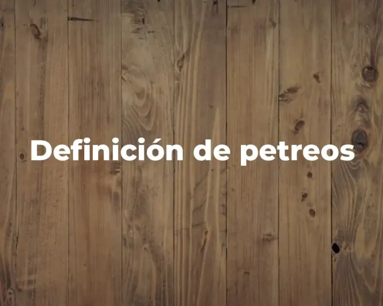 Definición de petreos