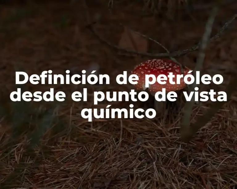 Definición de petróleo desde el punto de vista químico