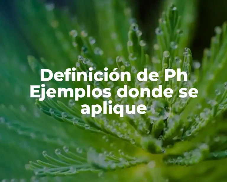 Definición de Ph Ejemplos donde se aplique