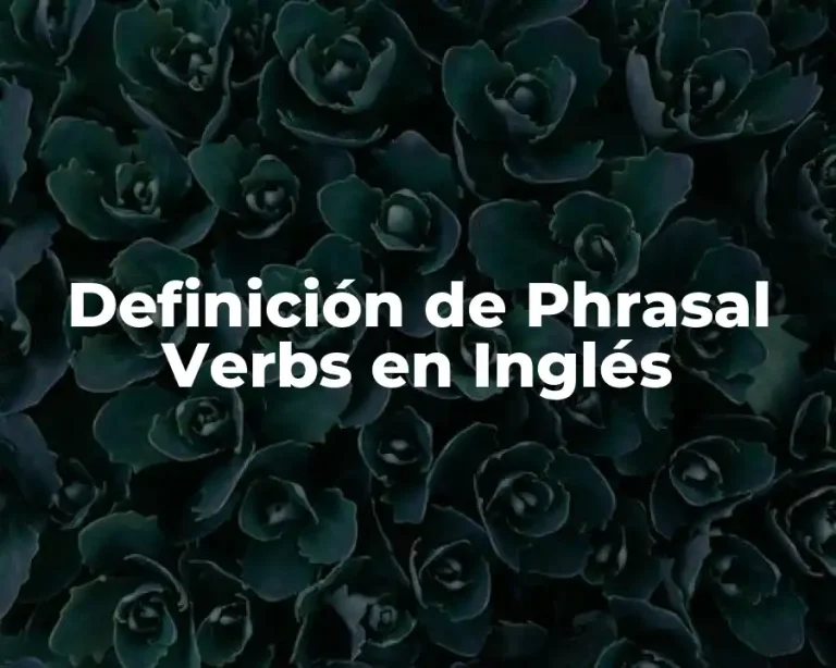 Definición de Phrasal Verbs en Inglés