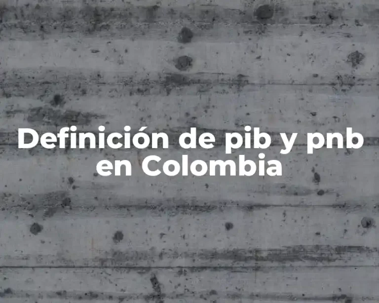 Definición de pib y pnb en Colombia