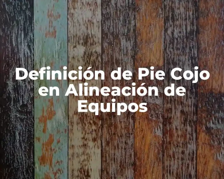 Definición de Pie Cojo en Alineación de Equipos