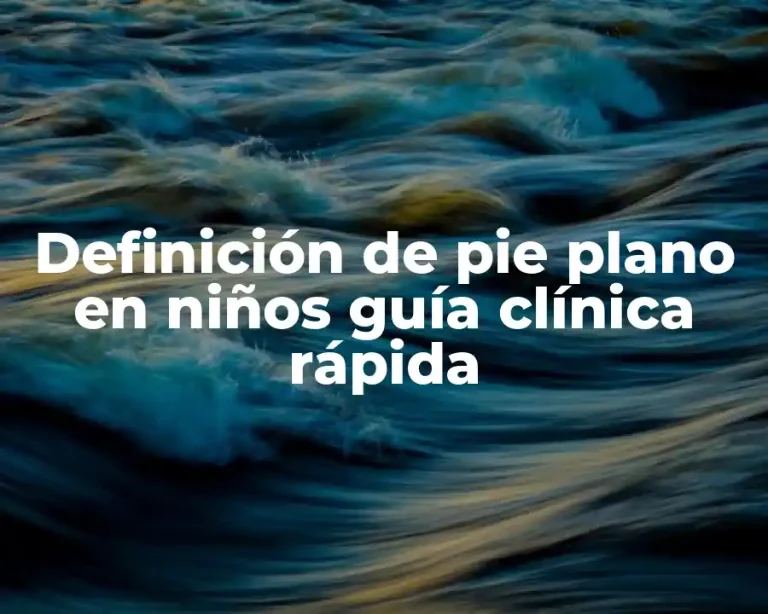 Definición de pie plano en niños guía clínica rápida