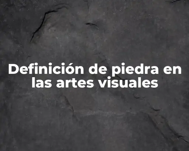 Definición de piedra en las artes visuales