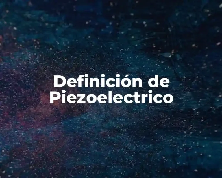 Definición de Piezoelectrico