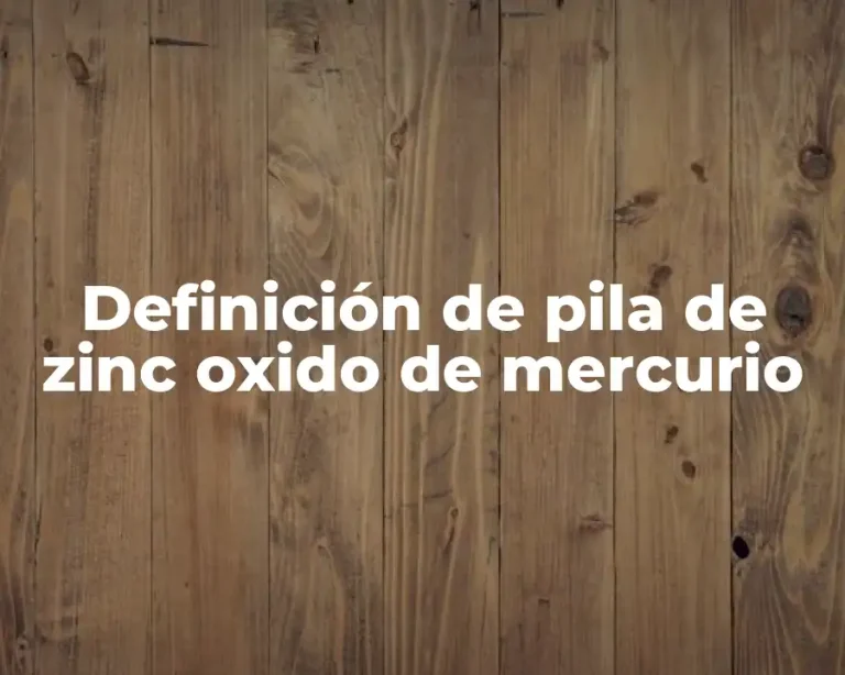 Definición de pila de zinc oxido de mercurio