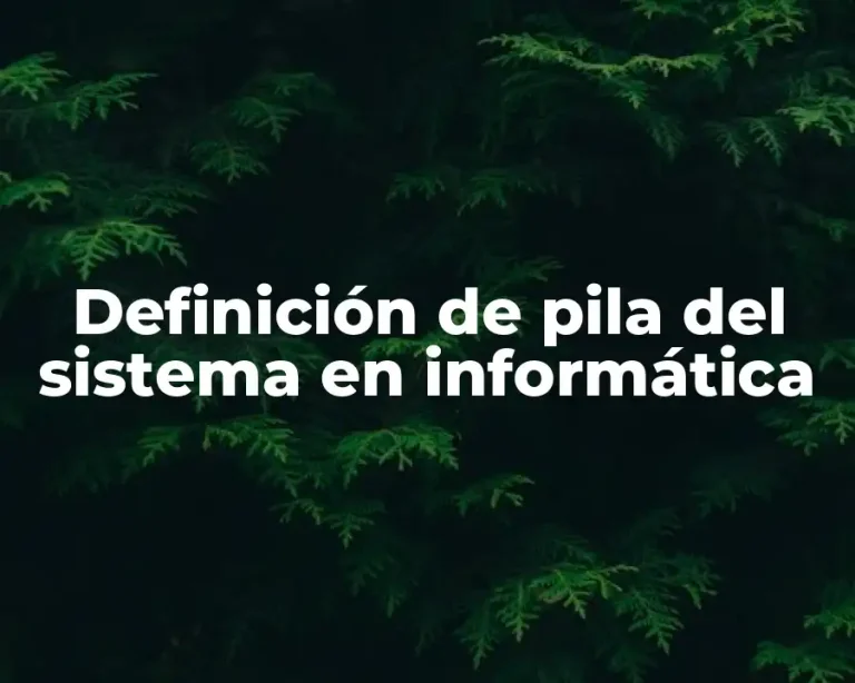 Definición de pila del sistema en informática