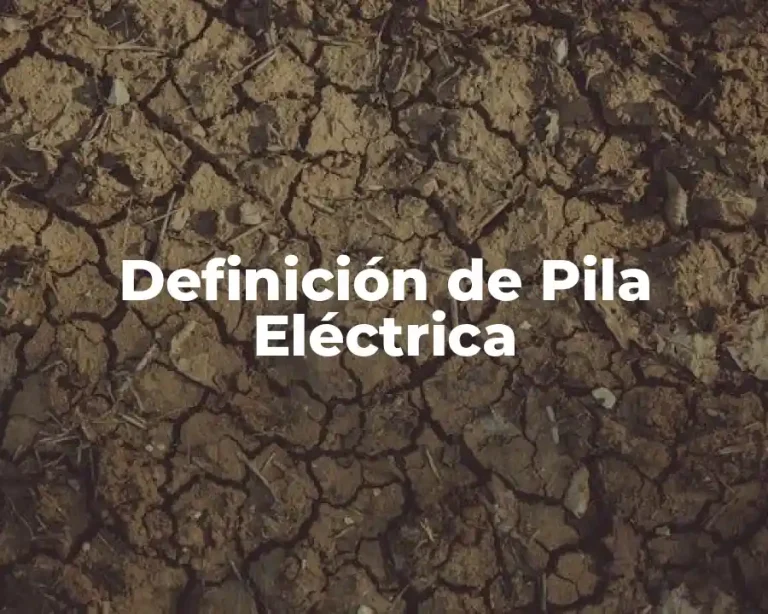 Definición de Pila Eléctrica