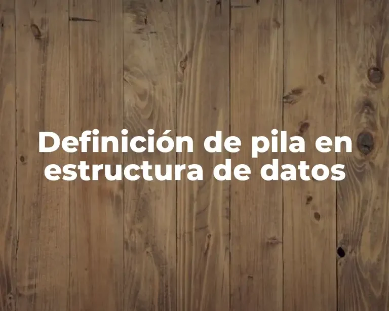 Definición de pila en estructura de datos