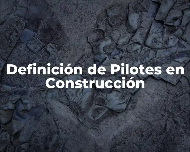 Definición de Pilotes en Construcción