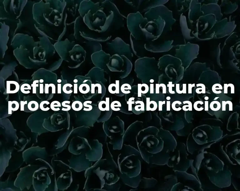 Definición de pintura en procesos de fabricación