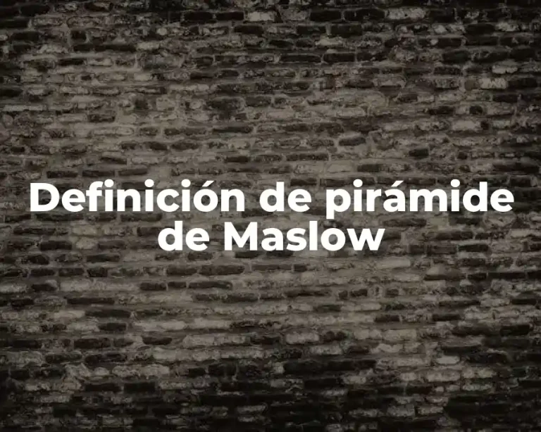 Definición de pirámide de Maslow
