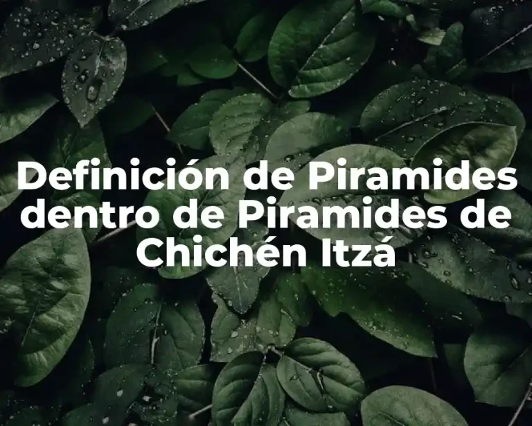 Definición de Piramides dentro de Piramides de Chichén Itzá
