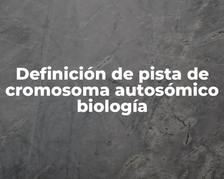 Definición de pista de cromosoma autosómico biología