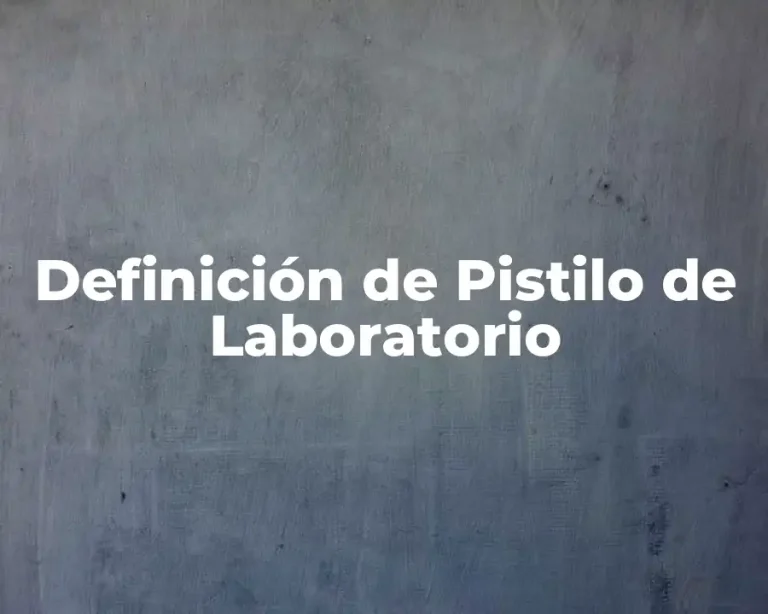 Definición de Pistilo de Laboratorio
