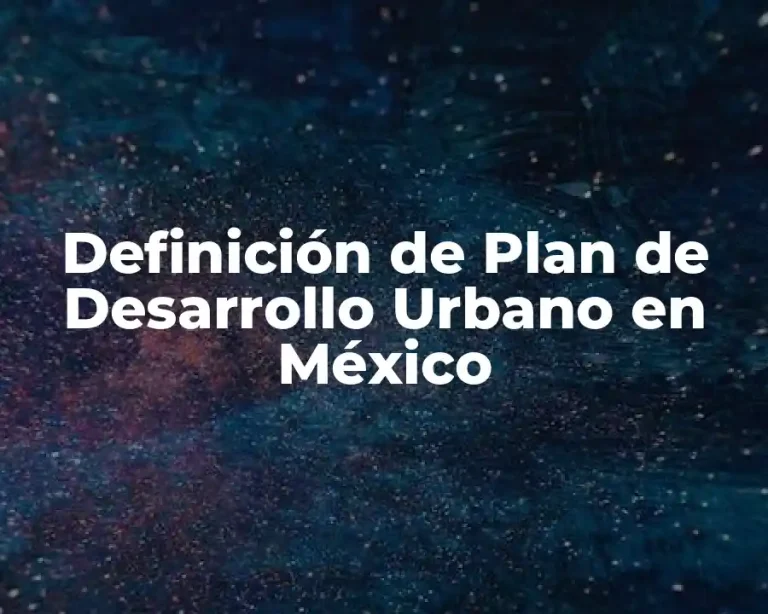 Definición de Plan de Desarrollo Urbano en México