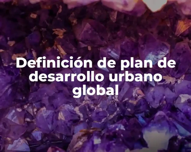 Definición de plan de desarrollo urbano global