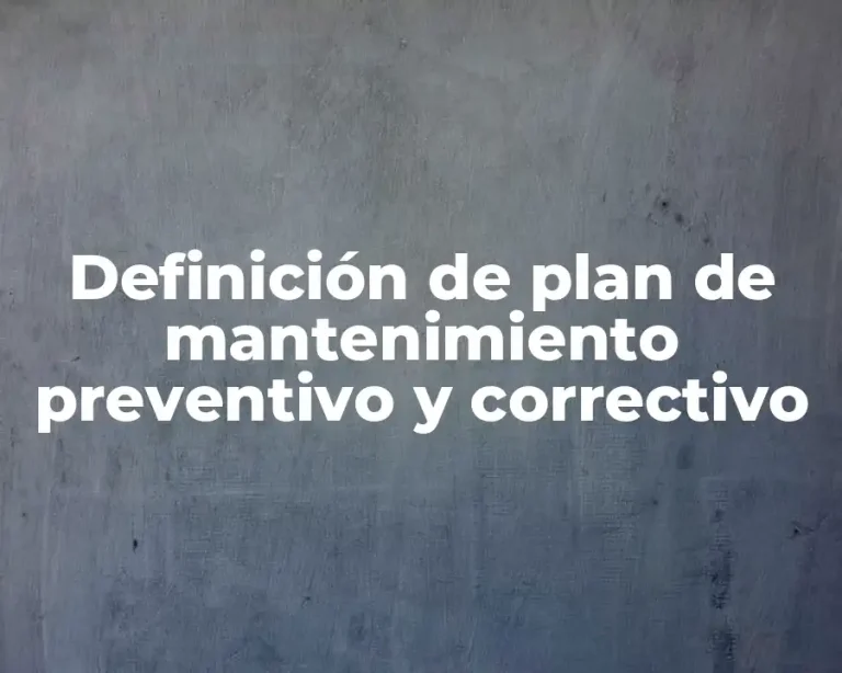 Definición de plan de mantenimiento preventivo y correctivo