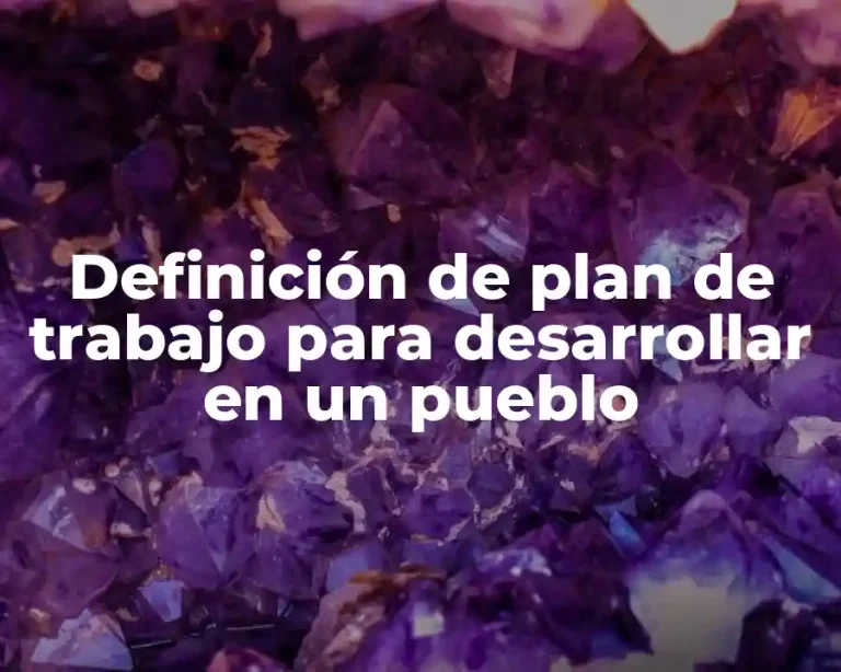 Definición de plan de trabajo para desarrollar en un pueblo